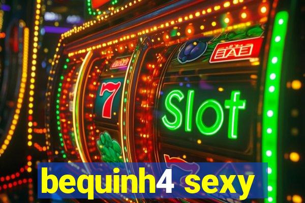 bequinh4 sexy